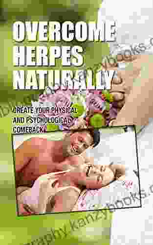 Overcoming Herpes Naturally: Create Your Physical and Psychological Comeback