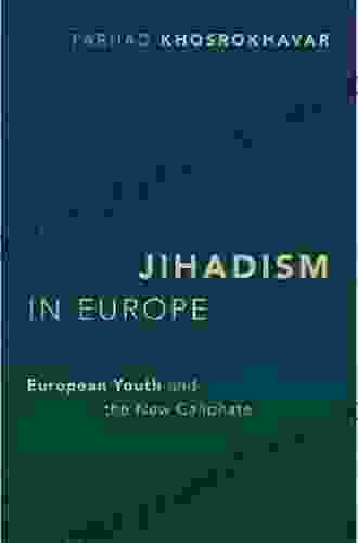 Jihadism in Europe: European Youth and the New Caliphate (Religion and Global Politics)