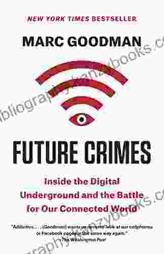 Future Crimes: Everything Is Connected Everyone Is Vulnerable And What We Can Do About It