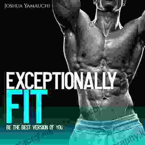 Exceptionally Fit : Be The Best Version Of You