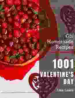 Oh 1001 Homemade Valentine S Day Recipes: Explore Homemade Valentine S Day Cookbook NOW