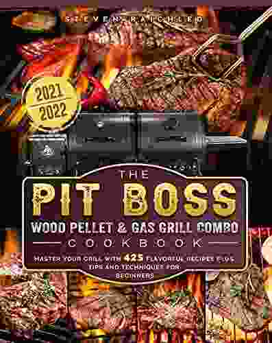 The PIT BOSS Wood Pellet and Gas Grill Combo Cookbook 2024: Master your Grill with 425 Flavorful Recipes Plus Tips and Techniques for Beginners