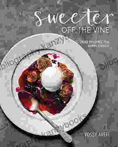 Sweeter Off The Vine: Fruit Desserts For Every Season A Cookbook