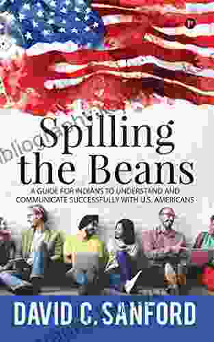 Spilling the Beans : A Guide for Indians to Understand and Communicate Successfully with U S Americans