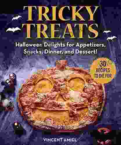 Tricky Treats: Halloween Delights For Appetizers Snacks Dinner And Dessert