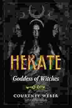 Hekate: Goddess Of Witches Courtney Weber