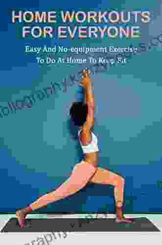 Home Workouts For Everyone: Easy And No Equipment Exercise To Do At Home To Keep Fit