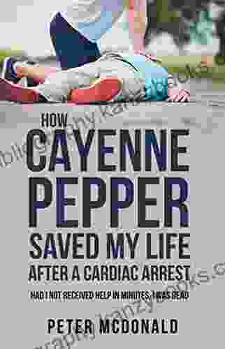 HOW CAYENNE PEPPER SAVED MY LIFE AFTER A CARDIAC ARREST: Had I Not Received Help In Minutes I Was Dead