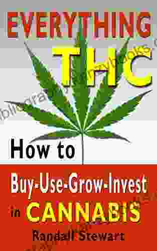 Everything THC: How to Buy Use Grow Invest in Cannabis