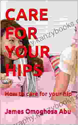 CARE FOR YOUR HIPS: How To Care For Your Hip