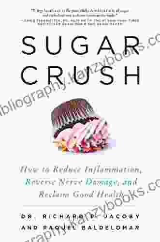 Sugar Crush: How To Reduce Inflammation Reverse Nerve Damage And Reclaim Good Health