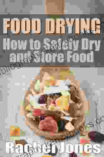 Food Drying: How To Safely Dry And Store Food (Food Preservation 1)