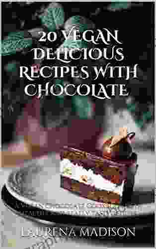 20 VEGAN DELICIOUS RECIPES WITH CHOCOLATE COOKBOOK: A Vegan Chocolate Cookbook With Healthy And Really Tasty Recipes