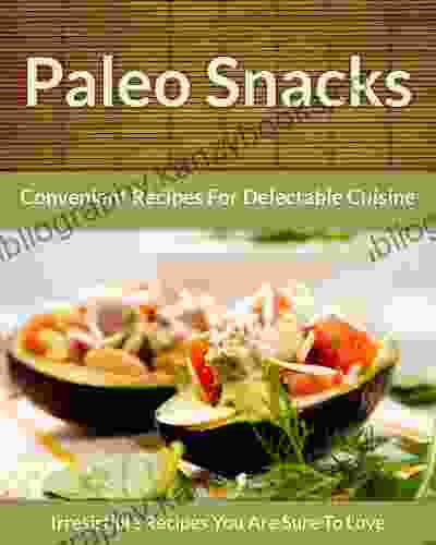 Paleo Snack Recipes: Convenient Recipes For Delectable Cuisine (The Easy Recipe 44)