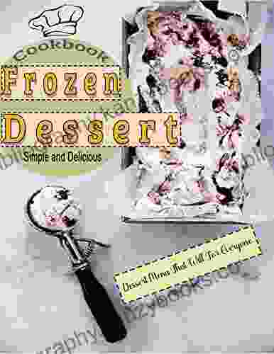 Simple and Delicious Frozen Dessert Cookbook with Dessert Menu That Will For Everyone