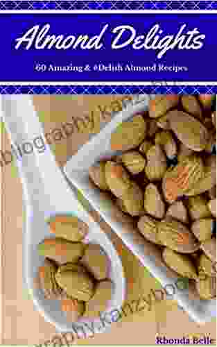 Almond Delights: 60 Amazing #Delish Almond Recipes (60 Super Recipes 53)