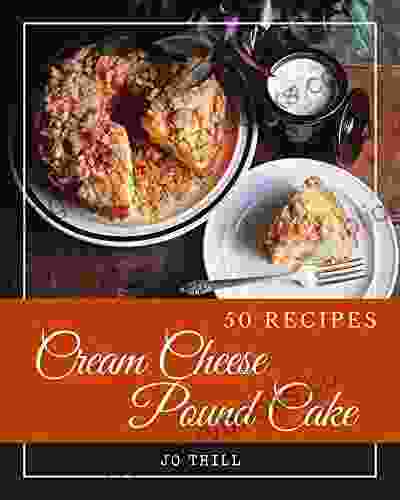 50 Cream Cheese Pound Cake Recipes: A Cream Cheese Pound Cake Cookbook You Will Love