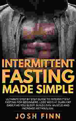 Intermittent Fasting Made Simple: Ultimate Step By Step Guide To Intermittent Fasting For Beginners Lose Weight Burn Fat Easily As You Sleep Build Lean Healthy Diet Plan Sixpack Abs 1)