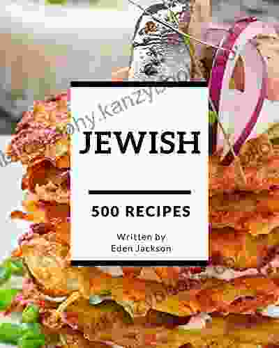 500 Jewish Recipes: Make Cooking At Home Easier With Jewish Cookbook