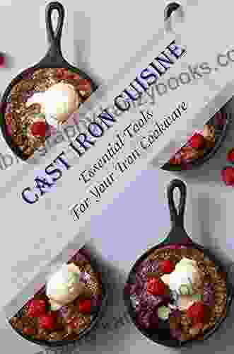 Cast Iron Cuisine: Essential Tools For Your Iron Cookware: Making Cast Iron Pan Food