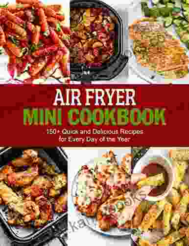 Air Fryer Mini Cookbook 150+ Quick And Delicious Recipes For Everyday Of The Year