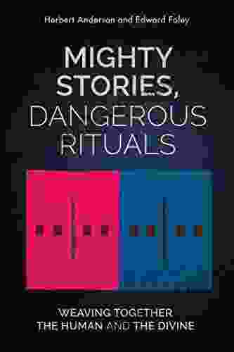 Mighty Stories Dangerous Rituals: Weaving Together The Human And The Divine