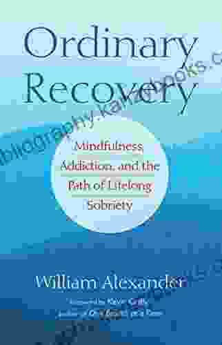 Ordinary Recovery: Mindfulness Addiction And The Path Of Lifelong Sobriety