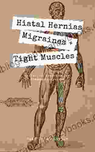 Hiatal Hernias Migraines And Tight Muscles: Minimalist Exercises For Common Annoyances