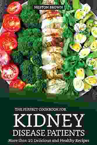 The Perfect Cookbook For Kidney Disease Patients: More Than 20 Delicious And Healthy Recipes