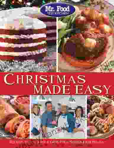 Mr Food Test Kitchen Christmas Made Easy: Recipes Tips And Edible Gifts For A Stress Free Holiday