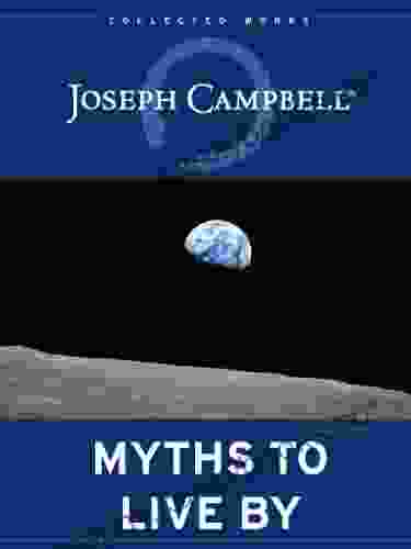 Myths To Live By: The Collected Works Of Joseph Campbell