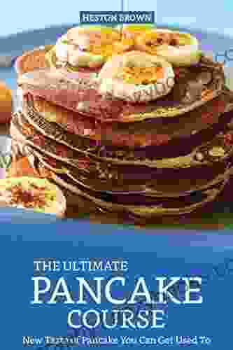 The Ultimate Pancake Course: New Taste Of Pancake You Can Get Used To