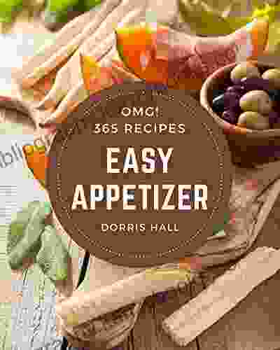 OMG 365 Easy Appetizer Recipes: An Easy Appetizer Cookbook You Will Need