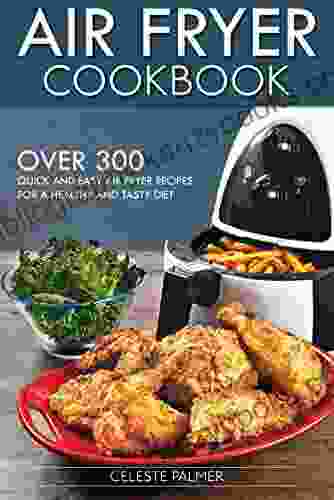 Air Fryer Cookbook: Over 300 Quick And Easy Air Fryer Recipes For A Healthy And Tasty Diet