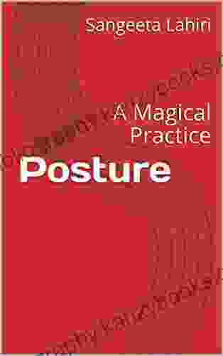 Posture: A Magical Practice Sangeeta Lahiri