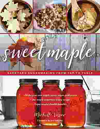 Sweet Maple: Backyard Sugarmaking From Tap To Table