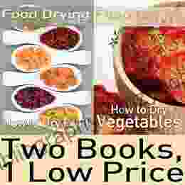 Food Dehydrating Package: Food Drying vol 1 2: How to Dry Fruit How to Dry Vegetables