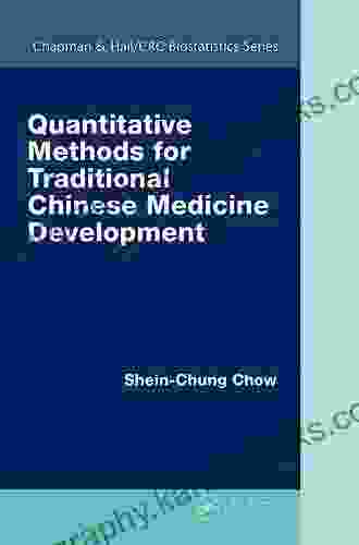 Quantitative Methods For Traditional Chinese Medicine Development (Chapman Hall/CRC Biostatistics 83)