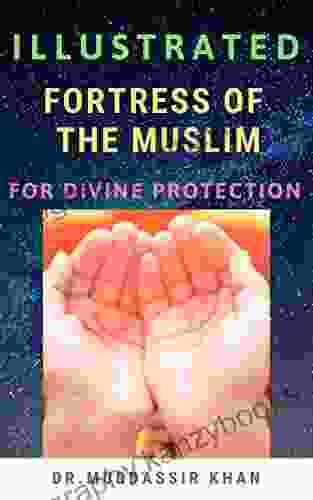 Illustrated Fortress Of The Muslim For Divine Protection: Read And Learn The Authentic Dua S In A Simple And Easy Way (Accepted Islamic Prayers)