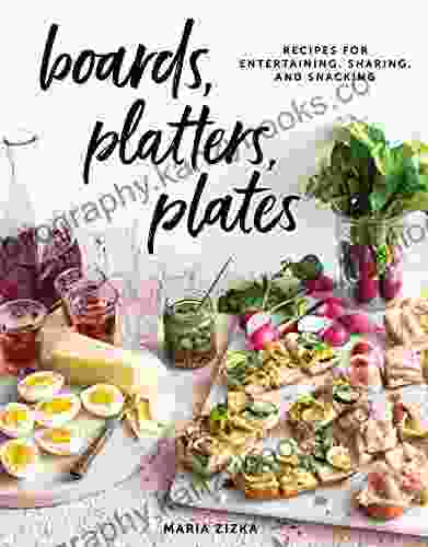 Boards Platters Plates: Recipes For Entertaining Sharing And Snacking