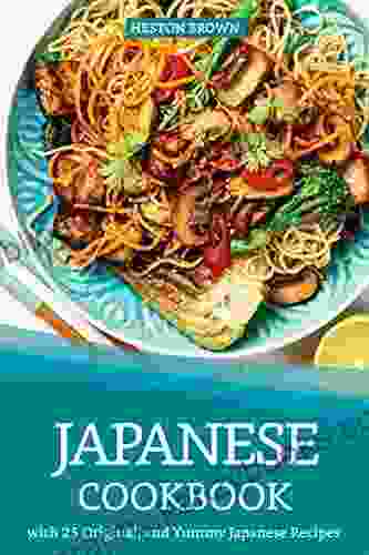 Japanese Cookbook With 25 Original And Yummy Japanese Recipes: Satisfy Your Desire For Japanese Cuisine