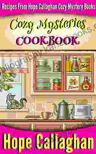 Hope Callaghan Cozy Mystery Cookbook 1: Recipes From Her Cozy Mystery (Hope Callaghan Cozy Mystery Cookbooks)