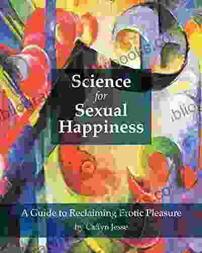 Science for Sexual Happiness Caffyn Jesse