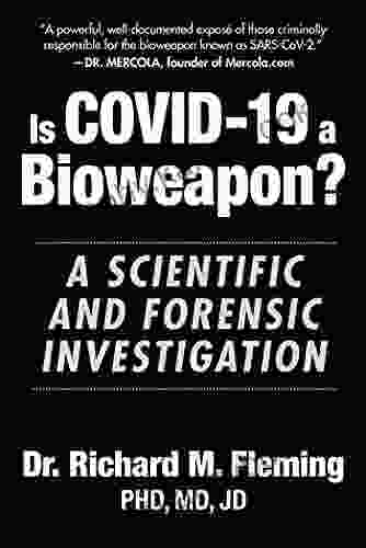 Is COVID 19 A Bioweapon?: A Scientific And Forensic Investigation