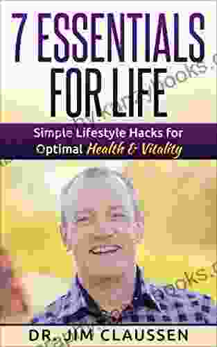 7 Essentials For Life: Simple Lifestyle Hacks For Optimal Health Vitality