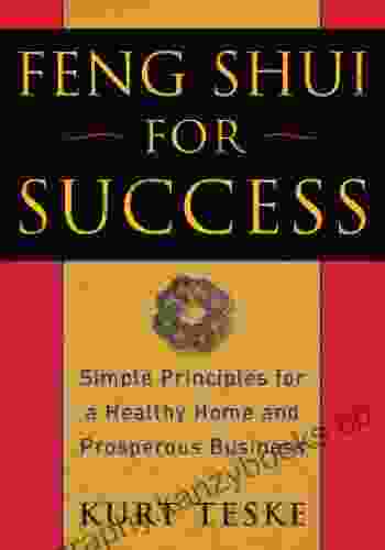 Feng Shui For Success: Simple Principles For A Healthy Home And Prosperous Business