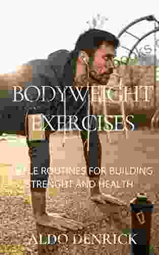 Body Weight Exercise: Simple Routines For Building Strength and Health