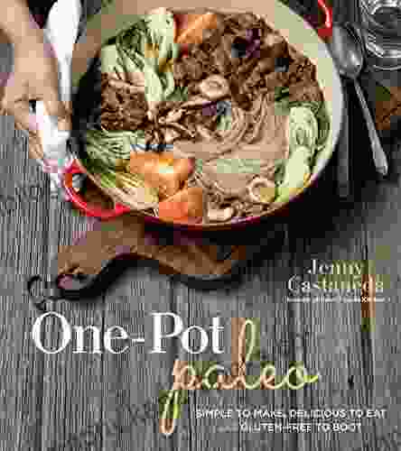 One Pot Paleo: Simple To Make Delicious To Eat And Gluten Free To Boot