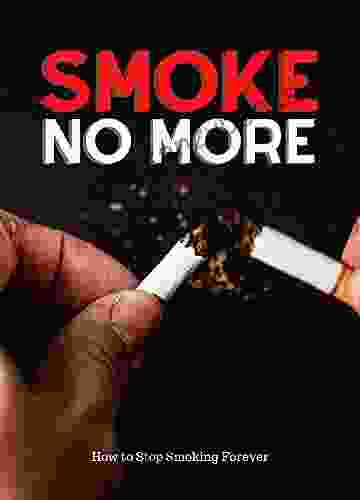 Smoke No More: How To Stop Smoking Forever
