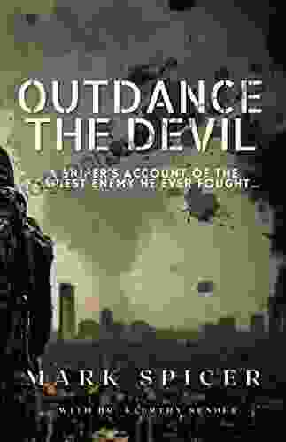 Outdance The Devil: A Sniper S Account Of The Scariest Enemy He Ever Fought